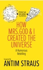Book cover for Antim Straus - How Mrs. God and I Created the Universe